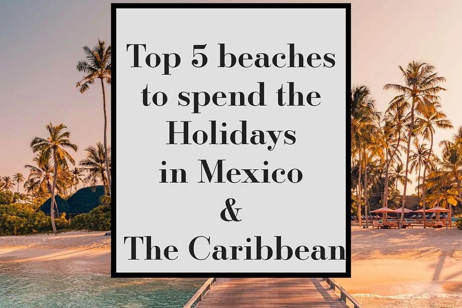 cover of a beach with top 5 beaches to spend the holidays in Mexico and The Caribbean